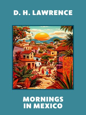 cover image of Mornings in Mexico (Warbler Classics Annotated Edition)